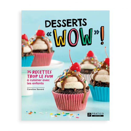Lancement du livre de recettes «Desserts « WOW » – 75 recettes trop le « fun » à cuisiner avec les enfants»