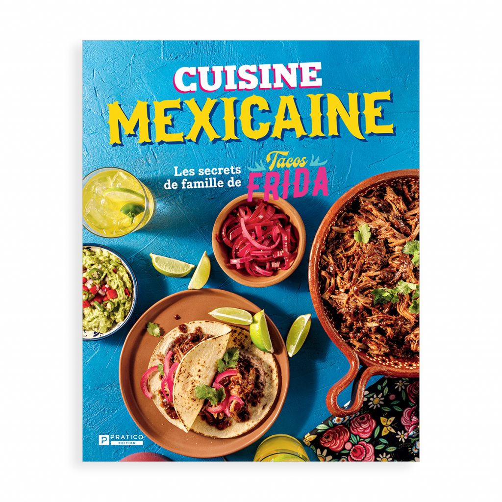 Voyage gustatif garanti avec le livre de recettes «Cuisine mexicaine – Les secrets de famille de Tacos Frida»